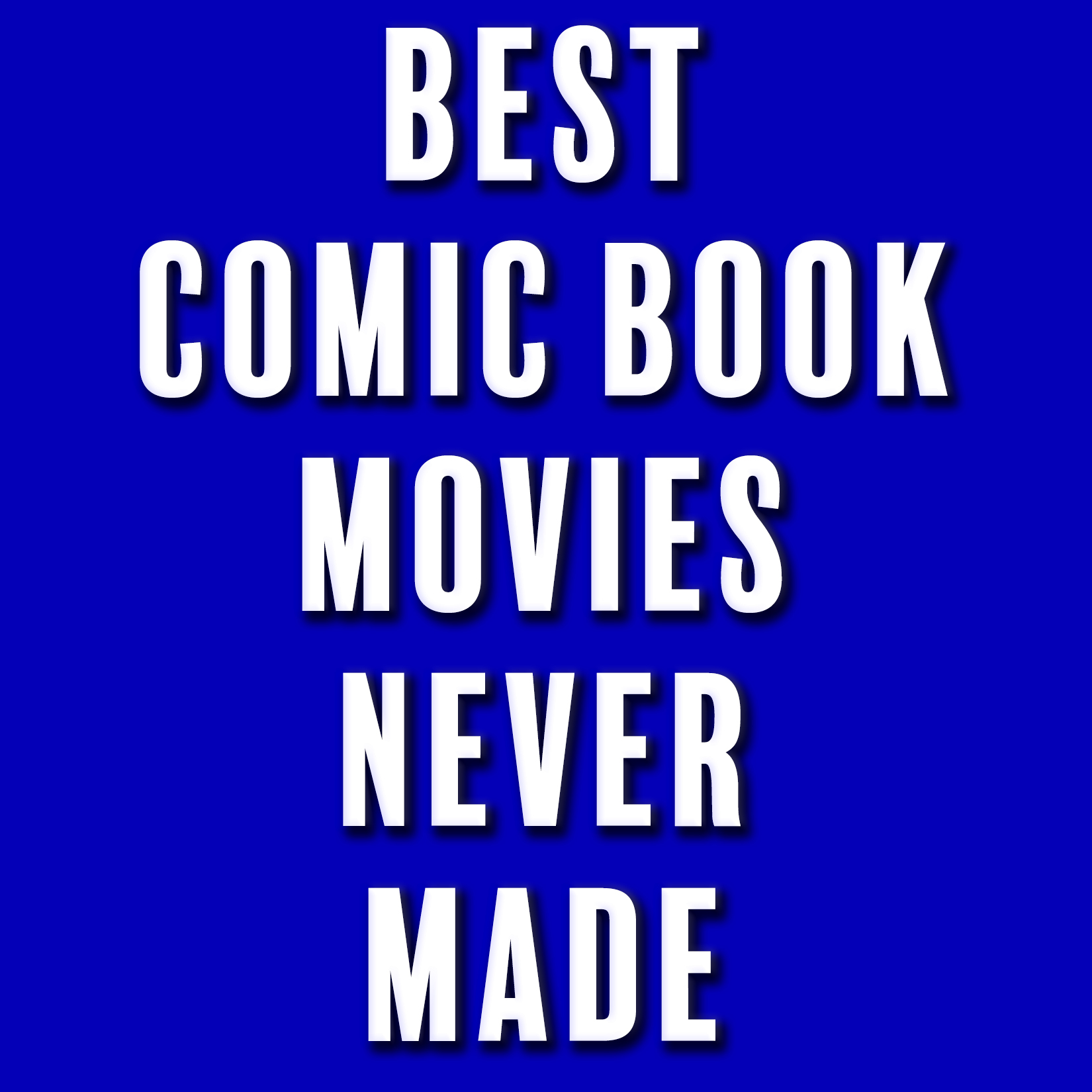 Episode 217: Best Comic Book Movies Never Made